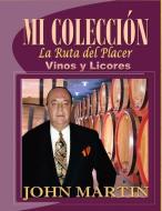 Mi Coleccion Vinos y Licores: "La Ruta del Placer" di John Martin edito da EDIT PRINTED FINE ARTS