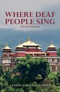Where Deaf People Sing (Revised Edition) di Alfred John Dalrymple edito da DALRYMPLE BOOKS