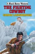 The Fighting Cowboy di Gordon Landsborough edito da Robert Hale Ltd