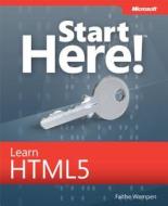 Start Here! Learn Html5 di Faithe Wempen edito da Microsoft Press,u.s.