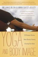 Yoga and Body Image: 25 Personal Stories about Beauty, Bravery & Loving Your Body di Melanie C. Klein, Anna Guest-Jelley edito da LLEWELLYN PUB