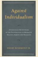 Against Individualism di Henry Rosemont edito da Rowman and Littlefield