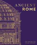 Ancient Rome: The Definitive Visual History di Dk edito da DK PUB
