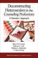 Deconstructing Heterosexism in the Counseling Professions: A Narrative Approach di James M. Croteau, Julianne S. Lark, Melissa A. Lidderdale edito da SAGE PUBN