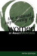 Natural Superiority of Women di Ashley Montagu edito da Altamira Press