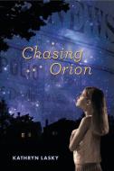 Chasing Orion di Kathryn Lasky edito da CANDLEWICK BOOKS