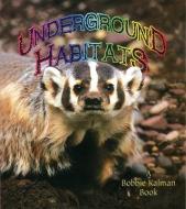 Underground Habitats di Molly Aloian, Bobbie Kalman edito da CRABTREE PUB