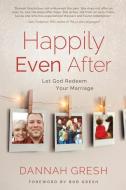 Happily Even After: Let God Redeem Your Marriage di Dannah Gresh edito da MOODY PUBL