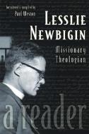 Lesslie Newbigin: Missionary Theologian: A Reader di Lesslie Newbigin edito da WILLIAM B EERDMANS PUB CO