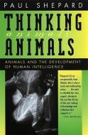 Thinking Animals di Paul Shepard edito da UNIV OF GEORGIA PR