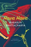 HAWA HAWA 8211 AND OTHER STORIES di Nabarun Bhattacharya edito da CHICAGO UNIVERSITY PRESS