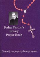 Father Peyton's Rosary Prayer Book: The Family That Prays Together Stays Together di Patrick Peyton edito da IGNATIUS PR