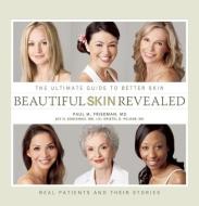 Beautiful Skin Revealed: The Ultimate Guide to Better Skin di Paul M. Friedman, Joy Kunishige, Kristel Polder edito da SANDOW MEDIA