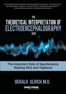 The Theoretical Interpretation of Electroencephalography (Eeg) di Gerald Ulrich edito da BMED Press LLC