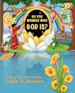 Do You Wonder Who God Is? di Laura Natalie Bourree edito da Laura N. Bourree
