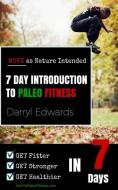 7 Day Introduction to Paleo Fitness: Get Fitter, Get Stronger, Get Healthier in Seven Days. Move as Nature Intended. di Darryl Edwards edito da EXPLORER PUB