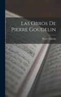 Las Obros De Pierre Goudelin di Pierre Godolin edito da LEGARE STREET PR