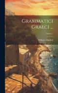 Grammatici Graeci ...; Volume 1 di Wilhelm Dindorf edito da LEGARE STREET PR