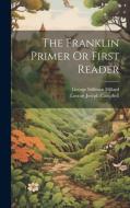 The Franklin Primer Or First Reader di George Stillman Hillard edito da LEGARE STREET PR