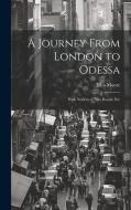 A Journey From London to Odessa: With Notices of New Russia, Etc di John Moore edito da LEGARE STREET PR