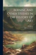 Bernini, And Other Studies In The History Of Art di Richard Norton, Giorgione edito da LEGARE STREET PR
