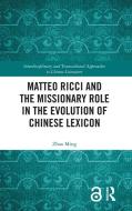 Matteo Ricci And The Missionary Role In The Evolution Of Chinese Lexicon di Ming Zhao edito da Taylor & Francis Ltd