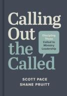Calling Out the Called: Discipling Students Called to Vocational Ministry di Scott Pace, Shane Pruitt edito da B&H BOOKS