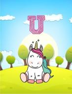 U: Monogram Initial U with Little Unicorn Notebook for Kids, Children, Girl, Boy 8.5x11 di Pam Vanpelt edito da INDEPENDENTLY PUBLISHED