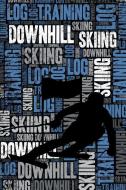 Downhill Skiing Training Log and Diary: Downhill Skiing Training Journal and Book for Skier and Coach - Downhill Skiing  di Elegant Notebooks edito da INDEPENDENTLY PUBLISHED