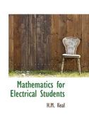 Mathematics For Electrical Students di H M Keal edito da Bibliolife