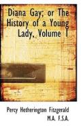 Diana Gay; Or The History Of A Young Lady, Volume 1 di Percy Hetherington Fitzgerald edito da Bibliolife