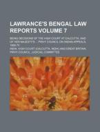 Lawrance's Bengal Law Reports Volume 7; Being Decisions of the High Court at Calcutta, and of Her Majesty's ... Privy Council on Indian Appeals, 1868- di India High Court edito da Rarebooksclub.com
