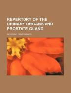 Repertory of the Urinary Organs and Prostate Gland; Including Condylomata di Books Group edito da Rarebooksclub.com