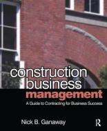 Construction Business Management di Nick Ganaway edito da Taylor & Francis Ltd