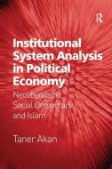 Institutional System Analysis in Political Economy di Taner Akan edito da Taylor & Francis Ltd