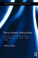 Doing Violence, Making Race di Mattias Smangs edito da Taylor & Francis Ltd