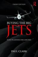 Buying the Big Jets di Paul Clark edito da Taylor & Francis Ltd