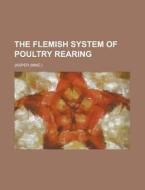 The Flemish System Of Poultry Rearing di Jasper edito da Rarebooksclub.com