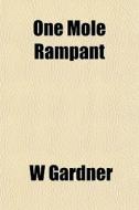 One Mole Rampant di W Gardner edito da General Books