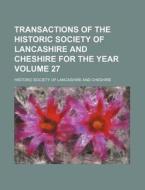 Transactions of the Historic Society of Lancashire and Cheshire for the Year Volume 27 di Historic Society of Cheshire edito da Rarebooksclub.com