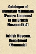 Catalogue Of Ruminant Mammalia Pecora, di British Museum Department (Mammals] edito da General Books