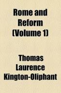 Rome And Reform Volume 1 di Th Kington-oliphant edito da General Books