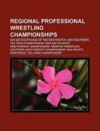 Regional professional wrestling championships di Books Llc edito da Books LLC, Reference Series