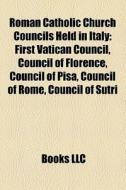 Roman Catholic Church Councils Held In I di Books Llc edito da Books LLC, Wiki Series
