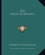 The Bride of Messina di Friedrich Schiller edito da Kessinger Publishing