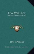 Lew Wallace: An Autobiography V2 di Lewis Wallace edito da Kessinger Publishing