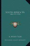 South Africa V6: 1486-1913 (1916) di A. Wyatt Tilby edito da Kessinger Publishing