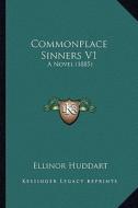 Commonplace Sinners V1: A Novel (1885) di Ellinor Huddart edito da Kessinger Publishing