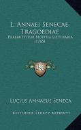L. Annaei Senecae, Tragoediae: Praemittitur Notitia Litteraria (1785) di Lucius Annaeus Seneca edito da Kessinger Publishing