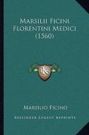 Marsilii Ficini Florentini Medici (1560) di Marsilio Ficino edito da Kessinger Publishing